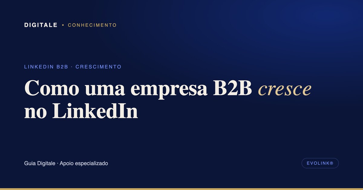 Como uma empresa B2B pode crescer no LinkedIn com apoio…
