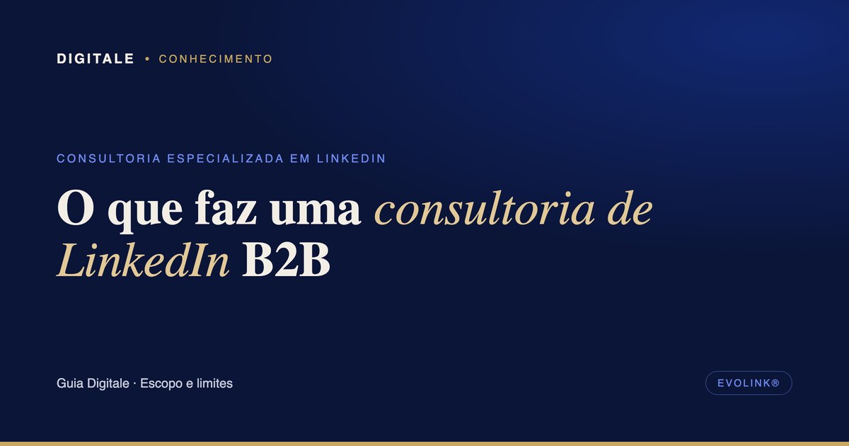 O que faz uma consultoria de LinkedIn B2B (e o que não é…