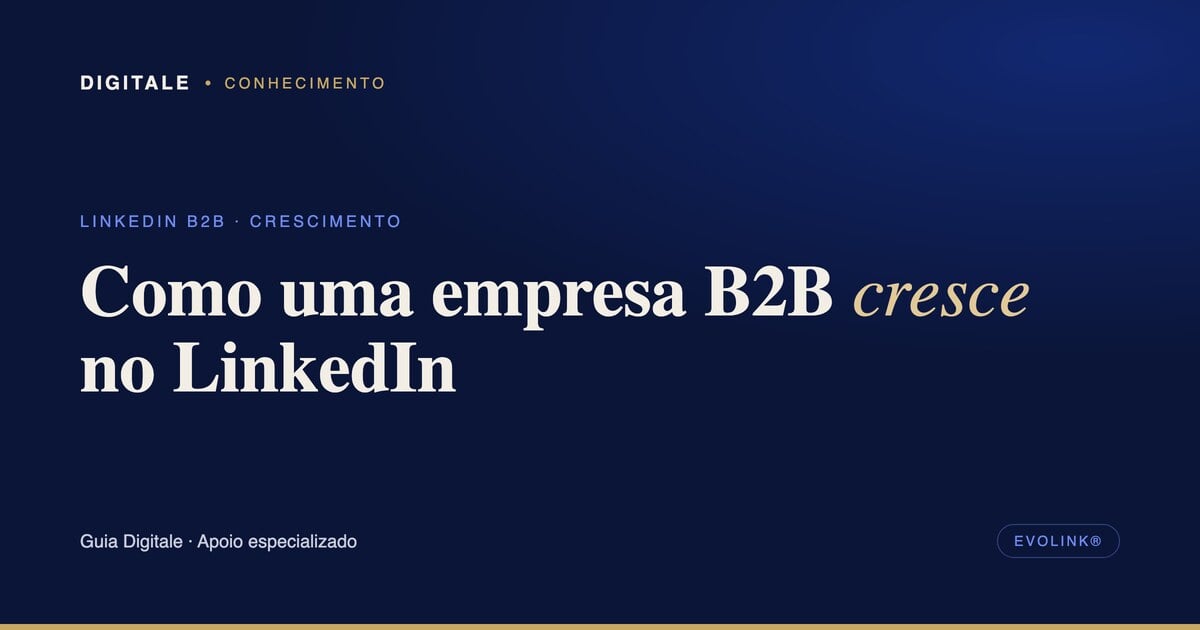 Capa editorial: como uma empresa B2B cresce no LinkedIn com apoio especializado, por Digitale