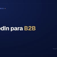 LinkedIn para B2B: por que é o canal certo e como usar de verdade