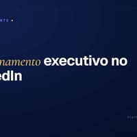 Posicionamento executivo no LinkedIn: o que é e como construir autoridade de verdade